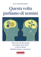 Questa volta parliamo di uomini. Tutto ciò che gli uomini non sanno di se stessi e che le donne farebbero bene a conoscere