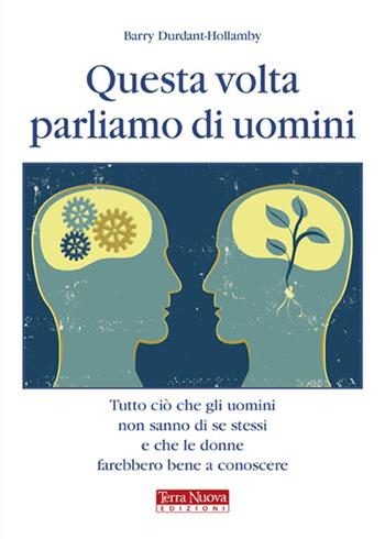 Questa volta parliamo di uomini. Tutto ciò che gli uomini non sanno di se stessi e che le donne farebbero bene a conoscere - Barry Durant-Hollamby - Libro Terra Nuova Edizioni 2009 | Libraccio.it