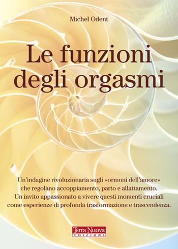 Le funzioni degli orgasmi - Michel Odent - Libro Terra Nuova Edizioni 2009 | Libraccio.it
