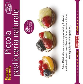 Piccola pasticceria naturale - Pasquale Boscarello - Libro Terra Nuova Edizioni 2010, I ricettari a colori | Libraccio.it