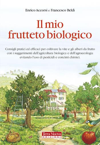 Il mio frutteto biologico - Enrico Accorsi, Francesco Beldì - Libro Terra Nuova Edizioni 2011, Agricoltura naturale | Libraccio.it