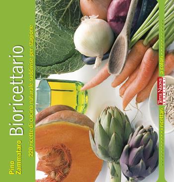 Bioricettario. 220 ricette di cucina naturale suddivise per stagione - Pino Zammataro - Libro Terra Nuova Edizioni 2011, I ricettari a colori | Libraccio.it