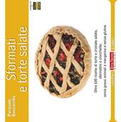 Sformati e torte salate. Oltre 100 ricette di torte e crostate salate, sformatini e crocchette, senza grassi animali e margarine e senza glutine