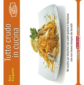 Tutto crudo in cucina. 90 ricette per divertirsi con piatti gustosi e fantasiosi che non hanno bisogno dei fornelli - Sara Cargnello - Libro Terra Nuova Edizioni 2013, I ricettari a colori | Libraccio.it