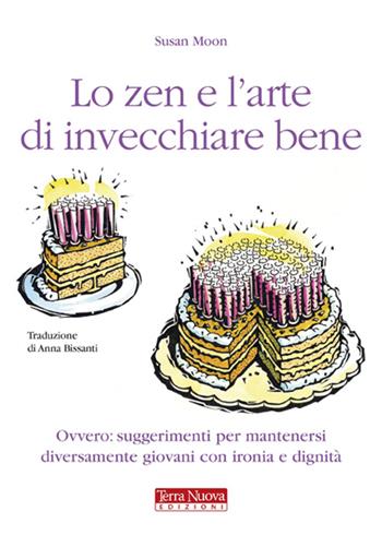 Lo zen e l'arte di invecchiare bene. Ovvero: suggerimenti per mantenersi diversamente giovani con ironia e dignità - Susan Moon - Libro Terra Nuova Edizioni 2011, Salute naturale | Libraccio.it