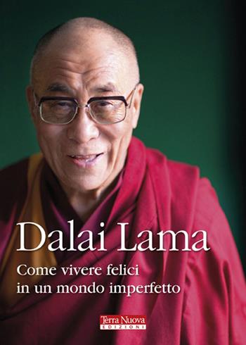 Come vivere felici in un mondo imperfetto - Gyatso Tenzin (Dalai Lama) - Libro Terra Nuova Edizioni 2011, Ricerca interiore | Libraccio.it