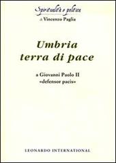Umbria terra di pace. A Giovanni Paolo II «defensor pacis»
