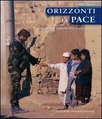Orizzonti di pace. Dieci anni di missioni italiane all'estero - Pino Agnetti - Libro Leonardo International 2004, Leonardo International | Libraccio.it