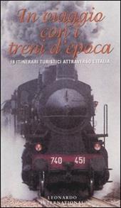 In viaggio con i treni d'epoca. 18 itinerari turistici attraverso l'Italia