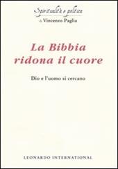 La Bibbia ridona il cuore. Dio e l'uomo si cercano