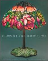Le lampade di Louis Comfort Tiffany  - Libro Leonardo International 2005, Leonardo International | Libraccio.it