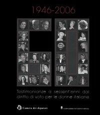1946-2006. Testimonianze a sessant'anni dal diritto di voto per le donne italiane  - Libro Leonardo International 2006, Leonardo International | Libraccio.it