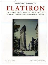Flatiron. The world's first steel frame skyscraper-Il primo grattacielo in acciaio al mondo. Ediz. bilingue - Peter G. Kreitler - Libro Leonardo International 2008 | Libraccio.it