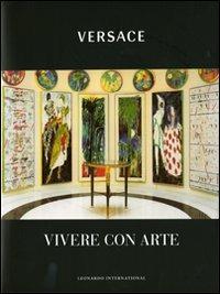 Versace. Vivere con arte - Gianni Versace, Cesare Cunaccia - Libro Leonardo International 2008, Leonardo International | Libraccio.it