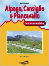 Cansiglio, Alpago e Piancavallo in mountain bike. 23 itinerari tra le province di Belluno, Treviso e Pordenone