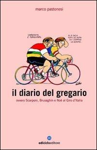 Il diario del gregario ovvero Scarponi, Bruseghin e Noè al Giro d'Italia - Marco Pastonesi - Libro Ediciclo 2004, Biblioteca del ciclista | Libraccio.it