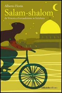 Salam-shalom. Da Venezia a Gerusalemme in bicicletta - Alberto Fiorin - Libro Ediciclo 2005, Altre terre | Libraccio.it