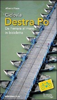 Ciclovia Destra Po. Da Ferrara al mare in bicicletta - Alberto Fiorin - Libro Ediciclo 2006, Cicloguide | Libraccio.it