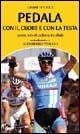 Pedala con il cuore e con la testa. Prontuario di ciclismo in pillole - Gianni Tendola - Libro Ediciclo 2006 | Libraccio.it