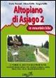 Altopiano di Asiago in mountain bike 2 - Sergio Grillo, Ettore Grillo, Cinzia Pezzani - Libro Ediciclo 2006, Mountain bike | Libraccio.it