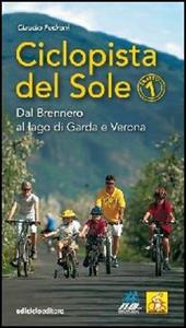 Ciclopista del sole. Vol. 1: Dal Brennero al Lago di Garda e Verona.