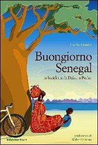 Buongiorno Senegal. Da Dakar a Podor in bicicletta - Cecilia Gentile - Libro Ediciclo 2006, Altre terre | Libraccio.it