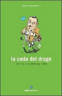 La coda del drago. Il Giro d'Italia raccontato dagli scrittori - Alberto Brambilla - Libro Ediciclo 2007, Biblioteca del ciclista | Libraccio.it