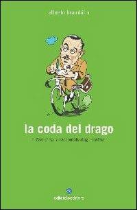 La coda del drago. Il Giro d'Italia raccontato dagli scrittori - Alberto Brambilla - Libro Ediciclo 2007, Biblioteca del ciclista | Libraccio.it