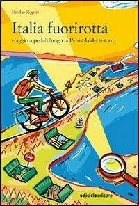 Italia fuorirotta. Viaggio a pedali attraverso la Penisola del tesoro - Emilio Rigatti - Libro Ediciclo 2007, Altre terre | Libraccio.it