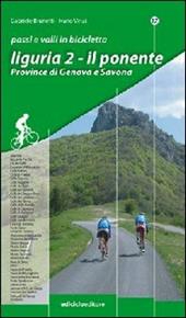 Passi e valli in bicicletta. Liguria. Vol. 2: Il Ponente. Province di Genova e Savona.