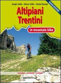 Altipiani trentini in mountain bike - Sergio Grillo, Cinzia Pezzani - Libro Ediciclo 2008, Mountain bike | Libraccio.it