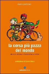La corsa più pazza del mondo. Storie di ciclismo in Burkina Faso e in Mali - Marco Pastonesi - Libro Ediciclo 2007, Biblioteca del ciclista | Libraccio.it