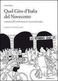 Quel giro d'Italia del Novecento. I campioni del secolo scorso in una corsa da sogno - Gianni Rossi - Libro Ediciclo 2007, Parole di sport | Libraccio.it