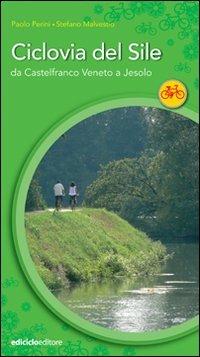 La ciclovia del Sile. Da Castelfranco Veneto a Jesolo - Paolo Perini - Libro Ediciclo 2008, Cicloguide | Libraccio.it