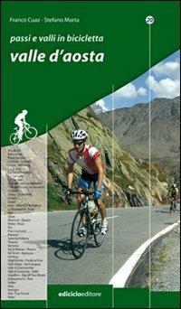 Passi e valli in bicicletta. Valle d'Aosta - Franco Cuaz, Stefano Marta - Libro Ediciclo 2008 | Libraccio.it