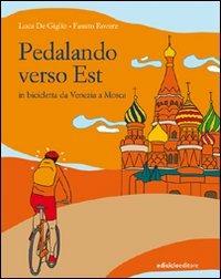 Pedalando verso est. In biciletta da Venezia a Mosca - Luca De Giglio, Fausto Rovere - Libro Ediciclo 2008, Altri viaggi | Libraccio.it