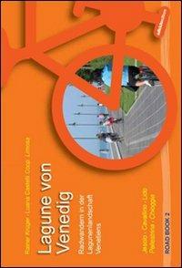 La laguna di Venezia. Itinerari in bicicletta nel paesaggio lagunare veneto. Jesolo, Cavallino, Lido Pellestrina, Chioggia  - Libro Ediciclo 2008, Road book | Libraccio.it