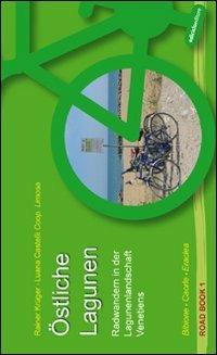 Östliche Lagunen. Radwandern in der Lagunenlandschaft Venetiens. Bibione, Caorle, Eraclea. Ediz. illustrata  - Libro Ediciclo 2008, Road book | Libraccio.it