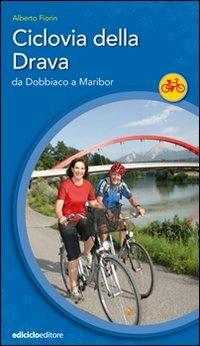 Ciclovia della Drava. Da Dobbiaco a Maribor - Alberto Fiorin - Libro Ediciclo 2009, Cicloguide | Libraccio.it