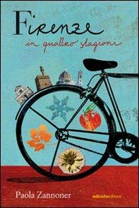Firenze in quattro stagioni - Paola Zannoner - Libro Ediciclo 2009, Ciclopolis | Libraccio.it
