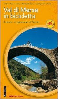 Val di Merse in bicicletta. Itinerari in provincia di Siena - Enrico Caracciolo, Andrea Rossi, Jacopo Ruotolo - Libro Ediciclo 2009, Cicloguide | Libraccio.it