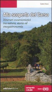 Alla scoperta del Carso. Itinerari escursionistici tra natura, storia ed enogastronomia - Giuliano Basso - Libro Ediciclo 2010, Escursionismi | Libraccio.it