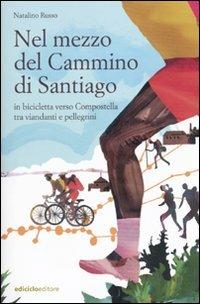 Nel mezzo del cammino di Santiago. In bicicletta verso Compostella tra viandanti e pellegrini - Natalino Russo - Libro Ediciclo 2010, Altre terre | Libraccio.it