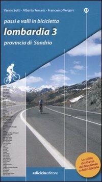 Passi e valli in bicicletta. Lombardia. Vol. 3: Provincia di Sondrio. - Alberto Ferraris, Vanny Sutti, Francesco Vergani - Libro Ediciclo 2010, Passi e valli d'Europa | Libraccio.it