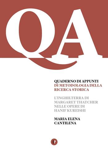 Quaderno d'appunti di metodologia della ricerca storica. L'Inghilterra di Margaret Thatcher nelle opere di Hanif Kureishi - Maria Elena Cantilena - Libro Pigreco Edizioni 2016 | Libraccio.it