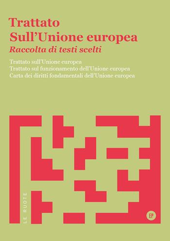Trattato sull'Unione Europea. Raccolta di testi scelti. Trattato sull'Unione Europea. Trattato sul funzionamento dell'Unione Europea. Carta dei diritti fondamentali dell'Unione Europea  - Libro Pigreco Edizioni 2017, Le ruote | Libraccio.it