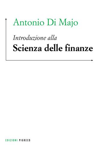 Introduzione alla scienza delle finanze - Antonio Di Majo, Elina De Simone, Maria Grazia Pazienza - Libro Pigreco Edizioni 2018, Manuali | Libraccio.it