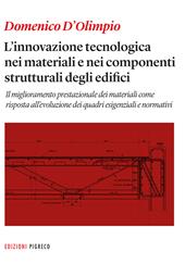 L’ innovazione tecnologica nei materiali e nei componenti strutturali degli edifici. Il miglioramento prestazionale dei materiali come risposta all'evoluzione dei quadri esigenziali e normativi