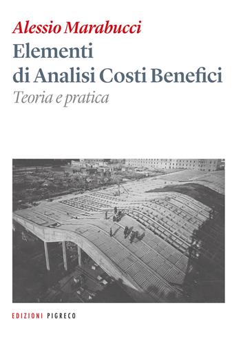 Elementi di analisi costi benefici. Teoria e pratica. Ediz. per la scuola - Alessio Marabucci - Libro Pigreco Edizioni 2019, Manuali | Libraccio.it