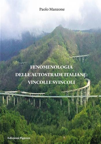 Fenomenologia delle autostrade italiane: vincoli e svincoli - Paolo Manzone - Libro Pigreco Edizioni 2021 | Libraccio.it